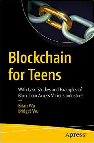 Blockchain for Teens: With Case Studies and Examples of Blockchain Across Various Industries